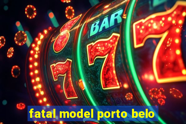 fatal model porto belo